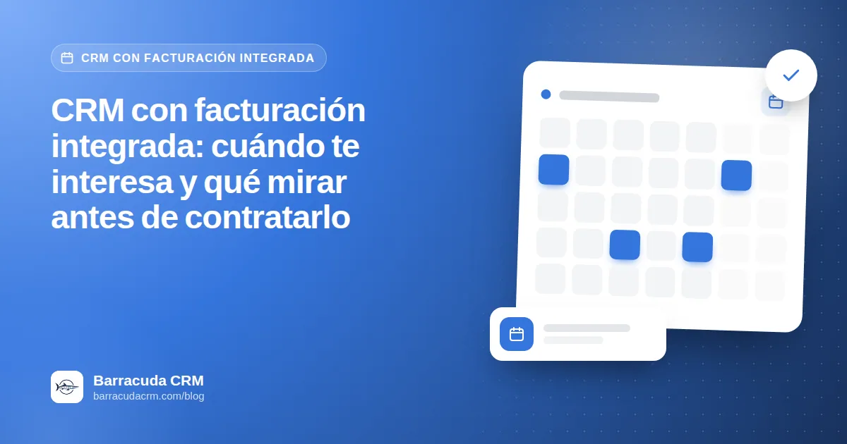 CRM con facturación integrada: cuándo te interesa y qué mirar antes de contratarlo
