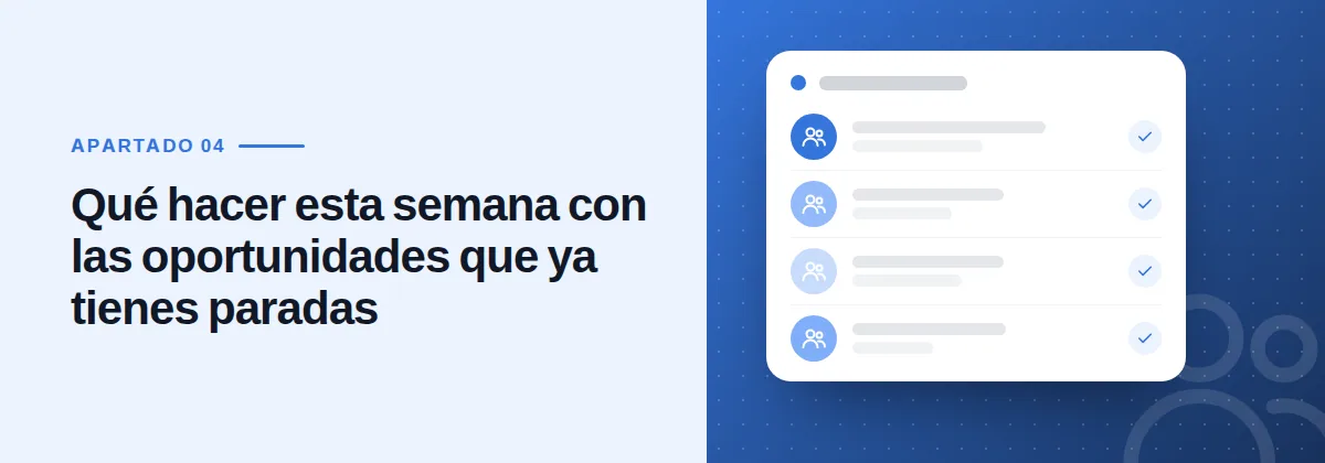 Qué hacer esta semana con las oportunidades que ya tienes paradas