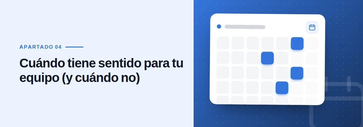 Cuándo tiene sentido para tu equipo (y cuándo no)
